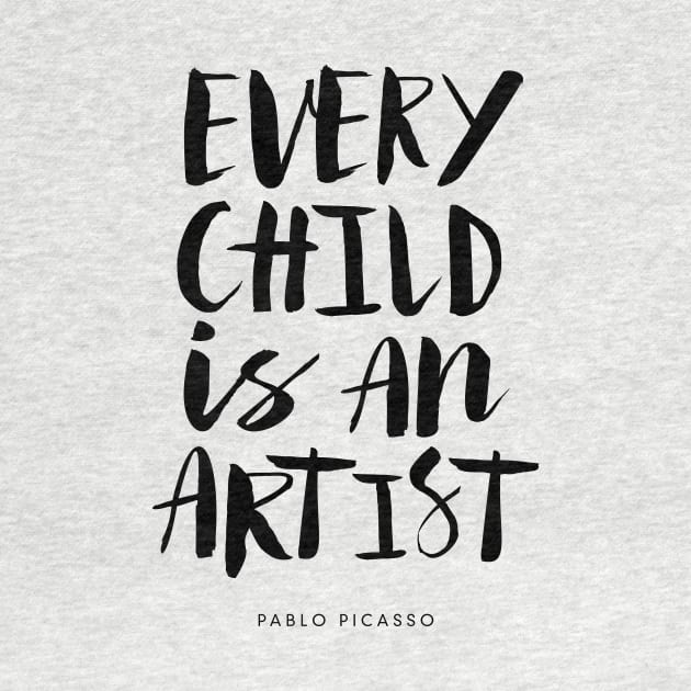 Every Child is An Artist by Pablo Picasso by MotivatedType